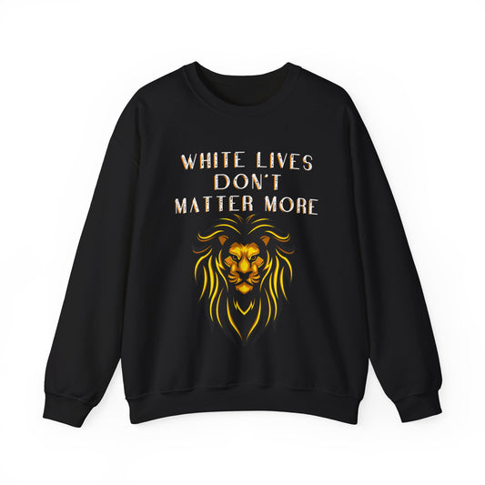 "White Lives Don't Matter More" Crewneck Sweatshirt (Black, with Heavy Text & Graphic)