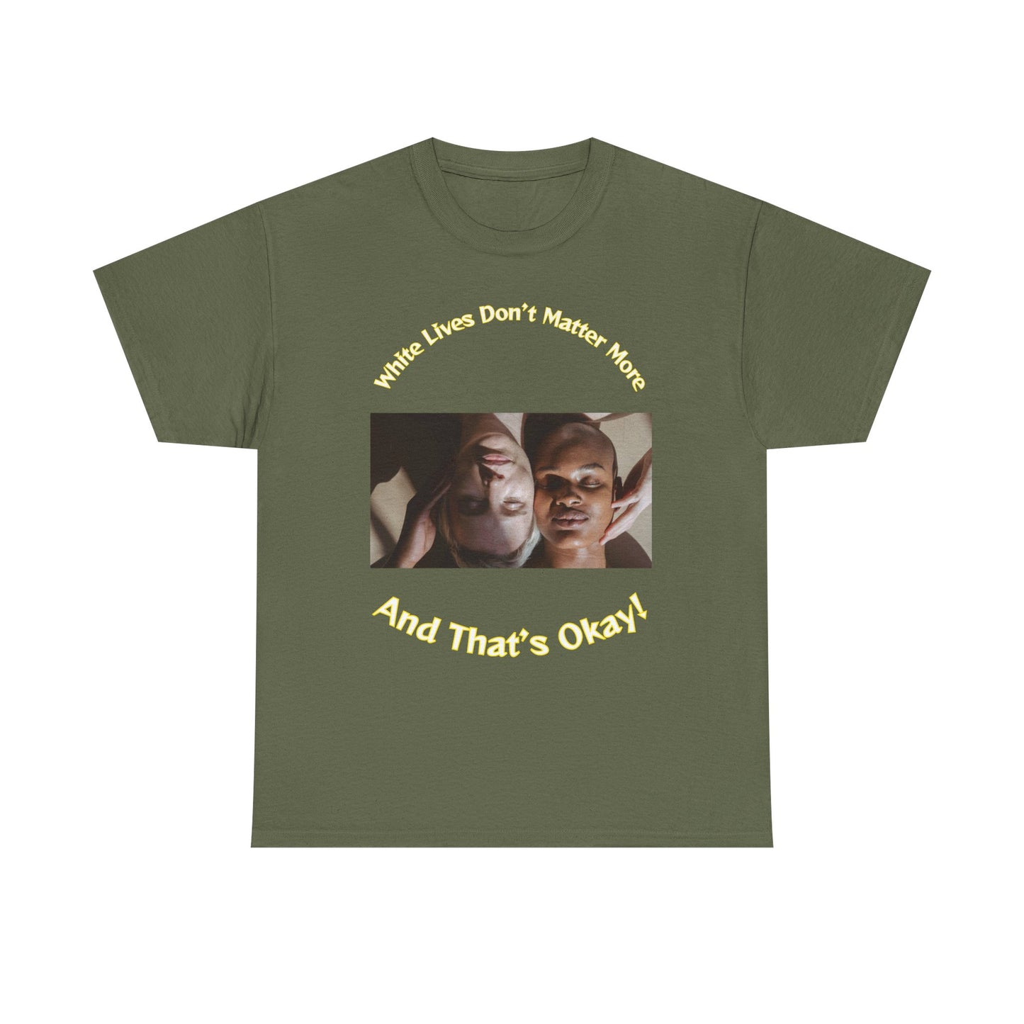 Graphic T-Shirt - WLDMM: 'White Lives Don't Matter More And That's Okay'