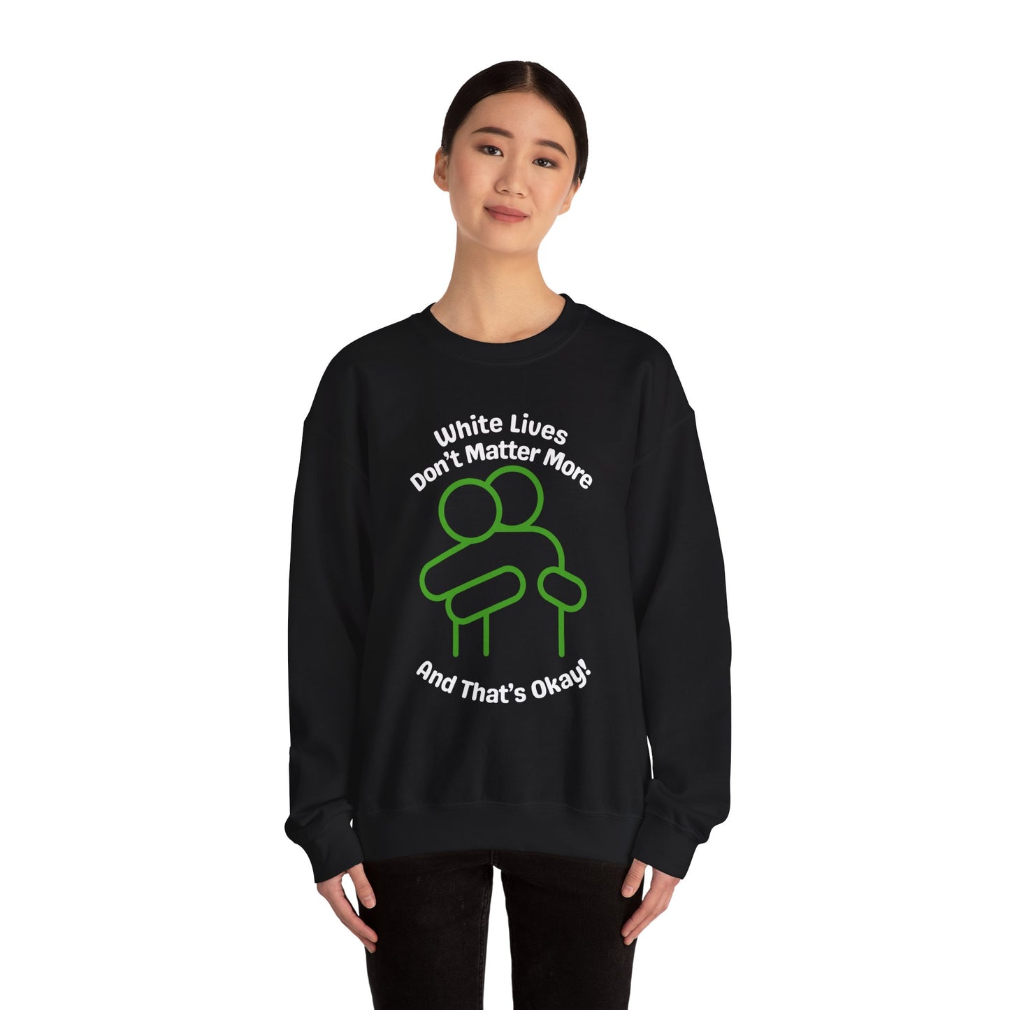 Heavyweight Sweatshirt "White Lives Don't Matter More And That's Okay!" with HUG