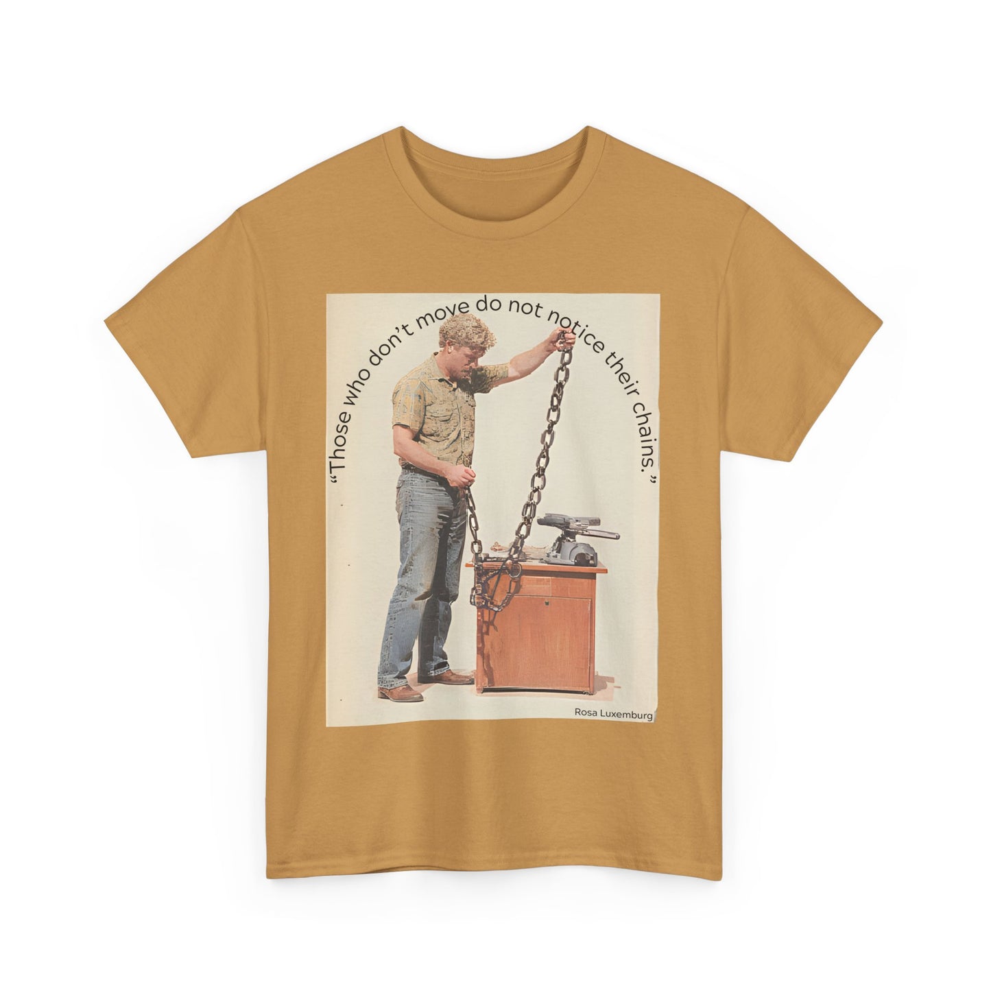 Humorous Tee - 'Those Who Don't Move Do Not Notice Their Chains'