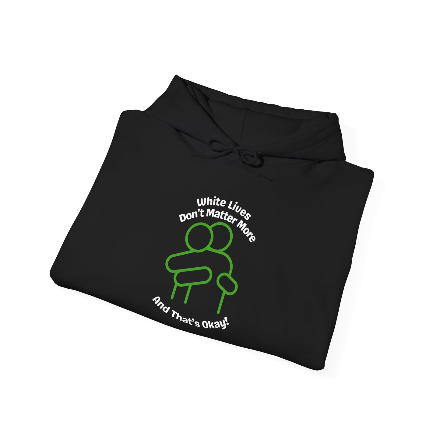 Hoodie "White Lives Don't Matter More And That's Okay" with HUG 2 Sides