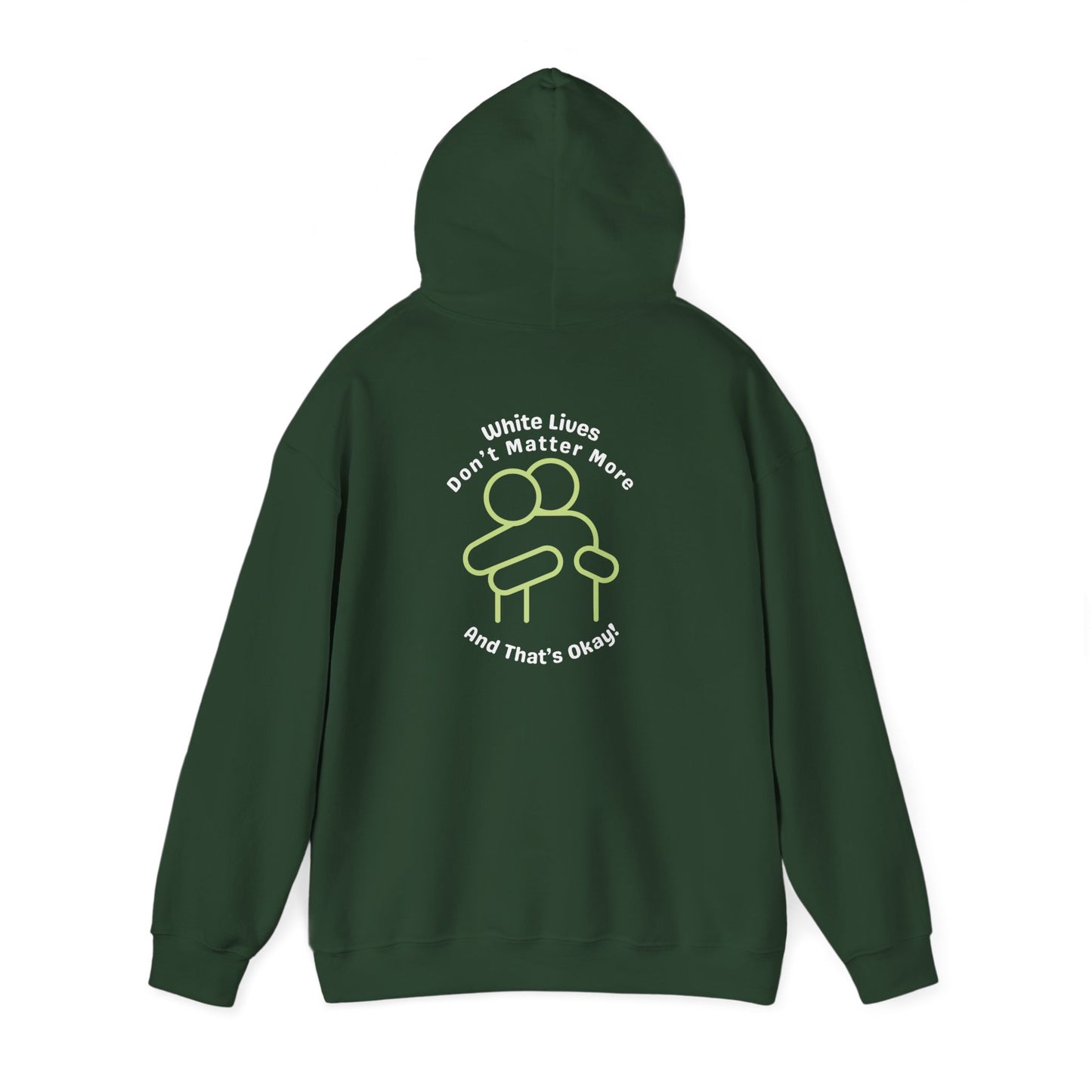 Hooded Sweatshirt - White Lives Don't Matter More And That's Okay