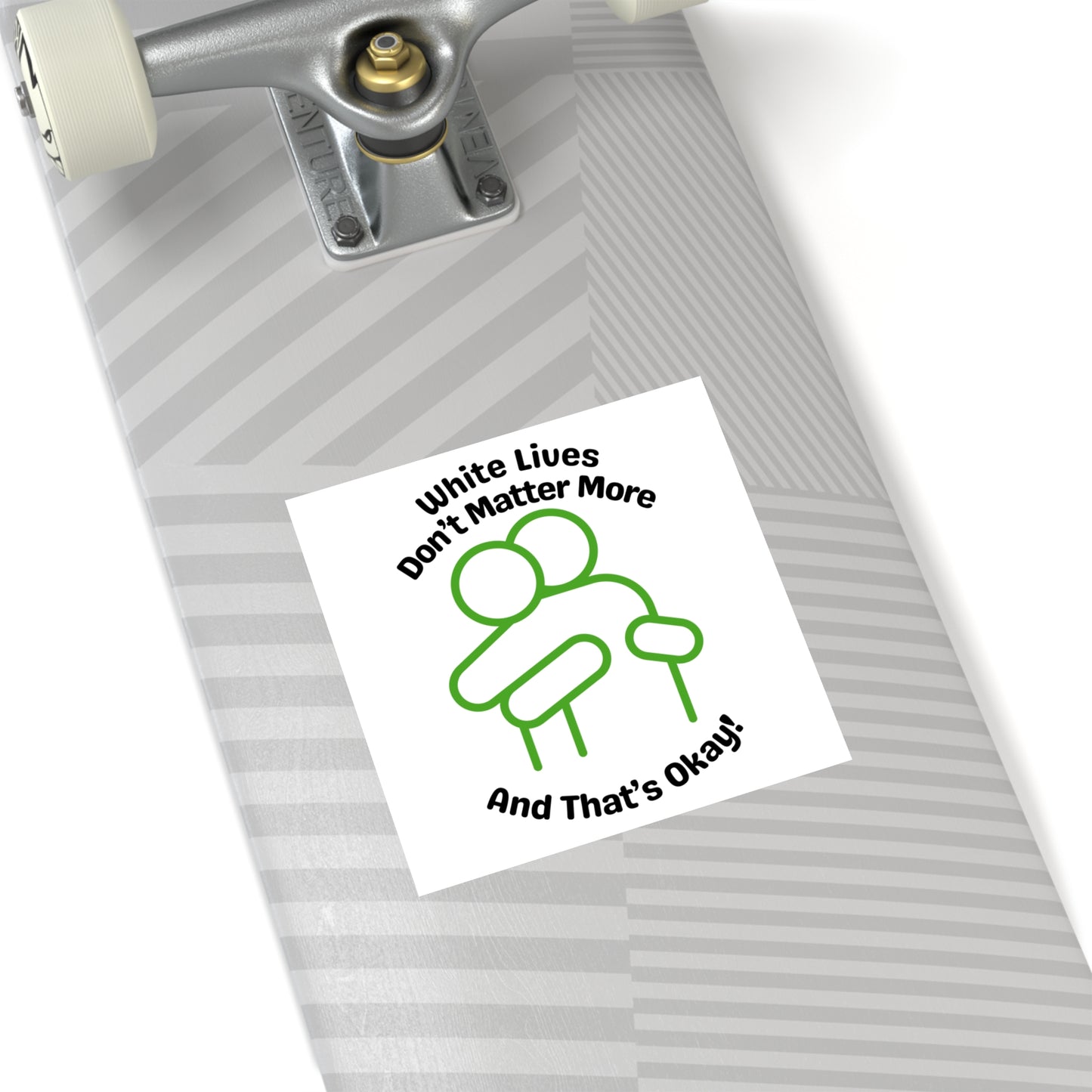 "White Lives Don't Matter More And That's Okay!" Square Stickers, Indoor\Outdoor 2" to 6" Square