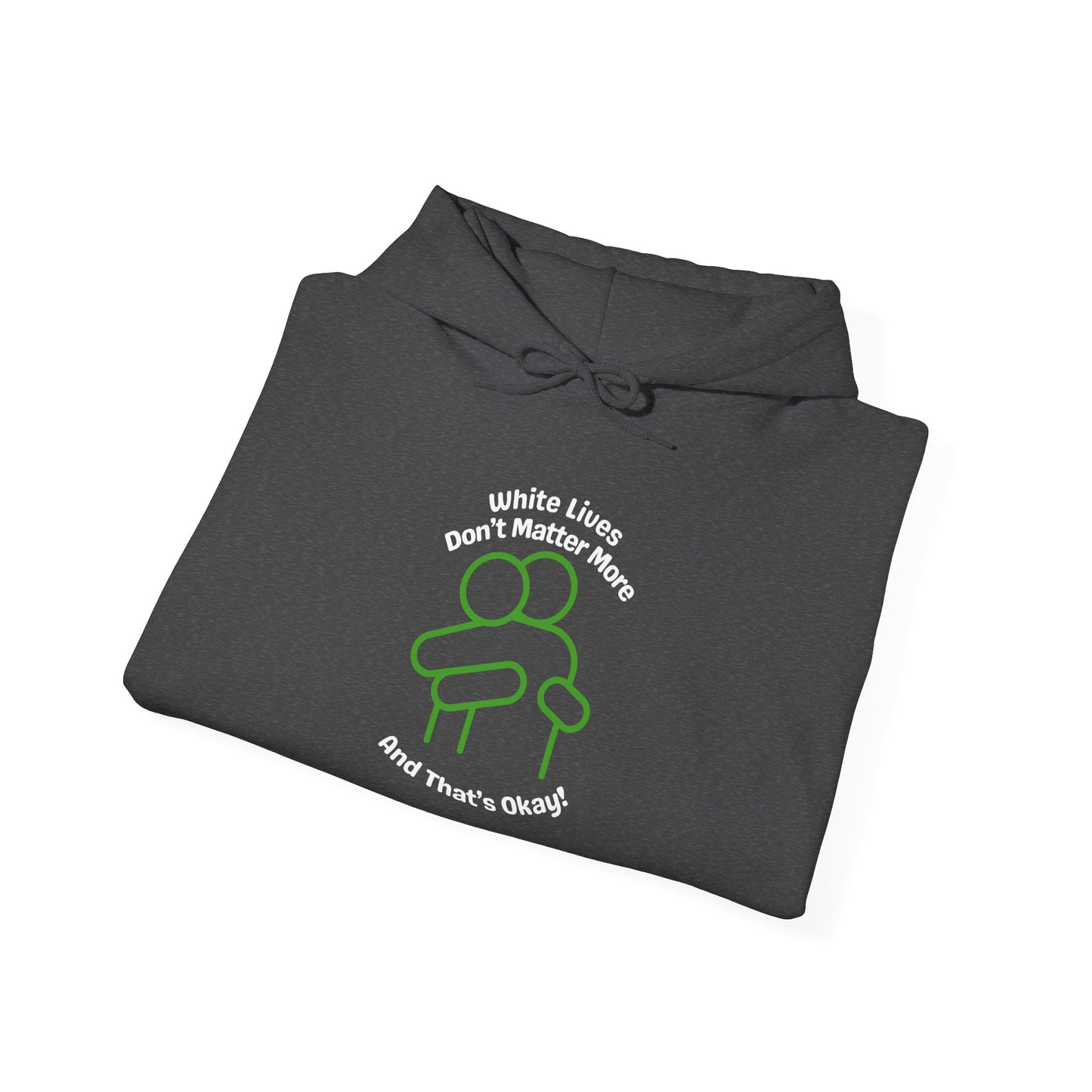 Hoodie "White Lives Don't Matter More And That's Okay" with HUG 2 Sides