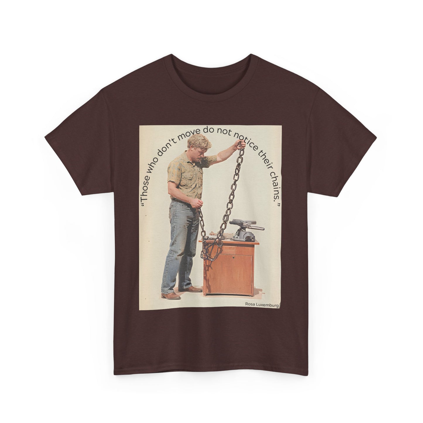 Humorous Tee - 'Those Who Don't Move Do Not Notice Their Chains'