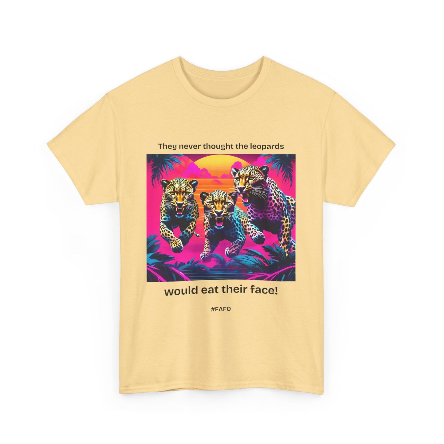 Funny Cotton Tee 'They Never Thought the Leopards Would Eat Their Face! FAFO' - 7 Light Colors