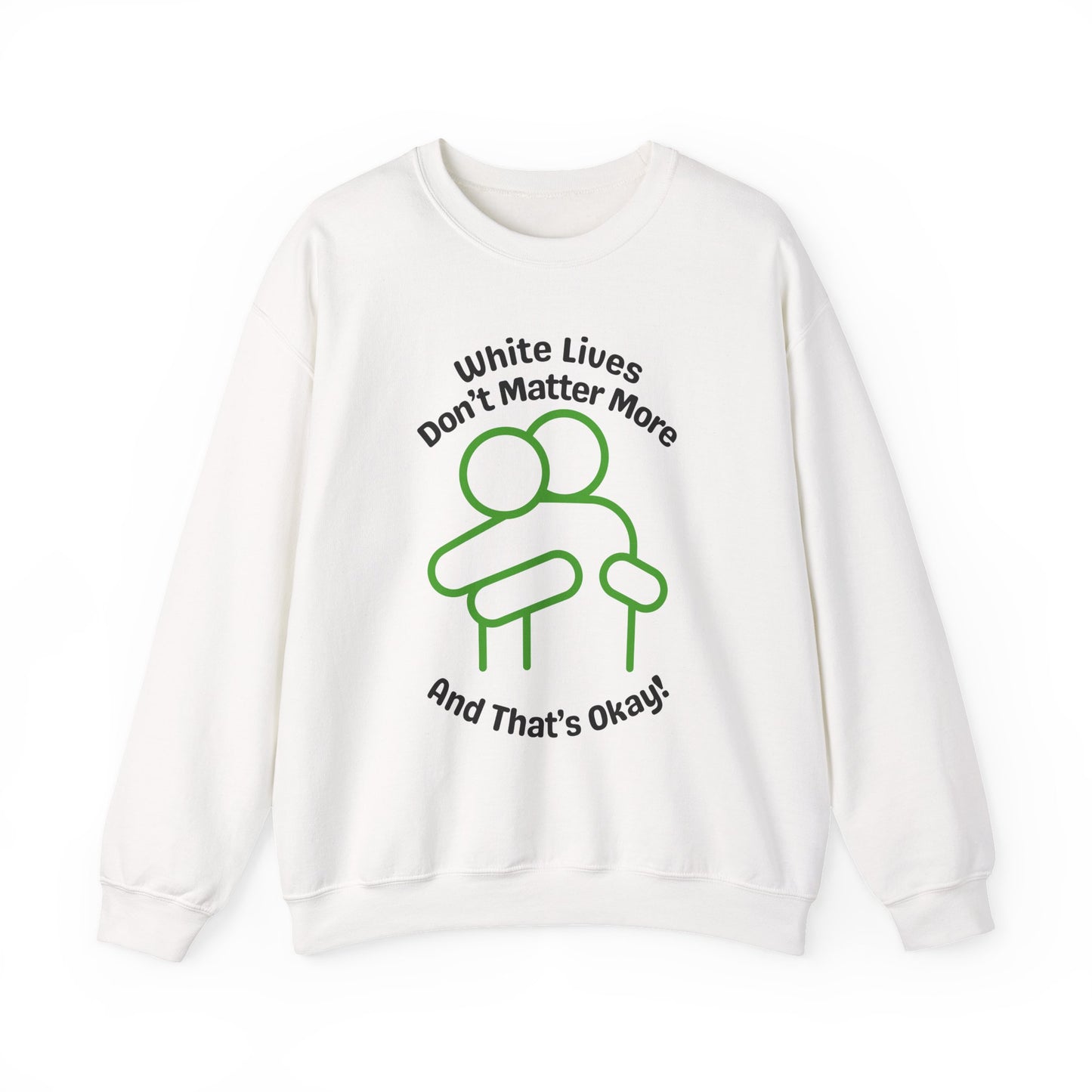 Graphic White Sweatshirt - 'White Lives Don't Matter More And That's Okay!' with HUG