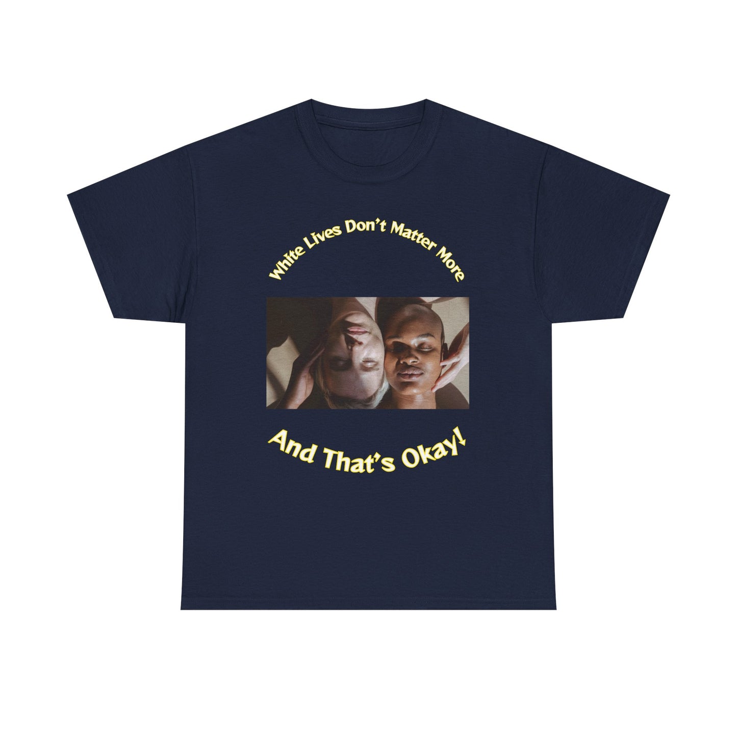 Graphic T-Shirt - WLDMM: 'White Lives Don't Matter More And That's Okay'