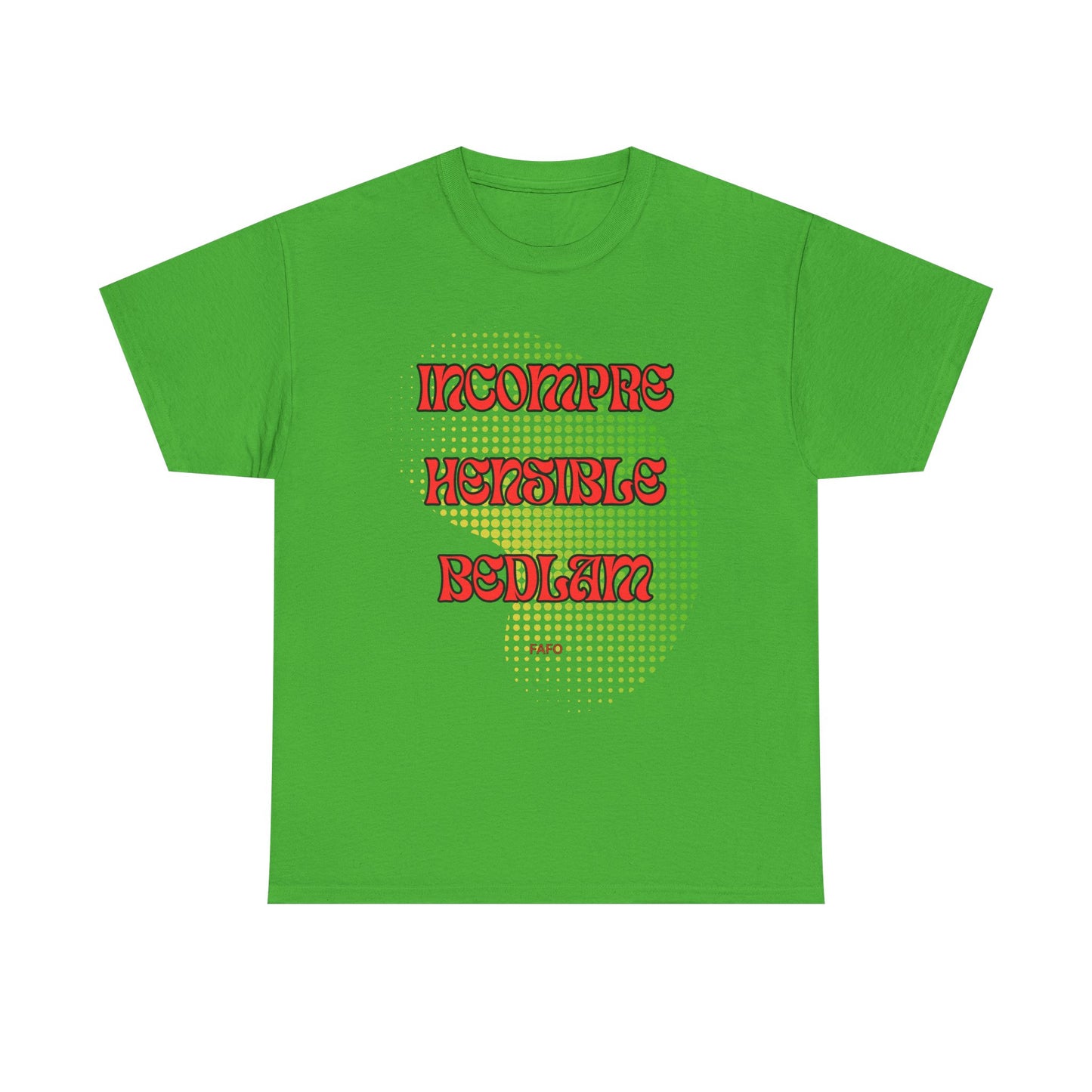 Cotton Tee - Incomprehensible Bedlam - FAFO Graphic 12 Colors