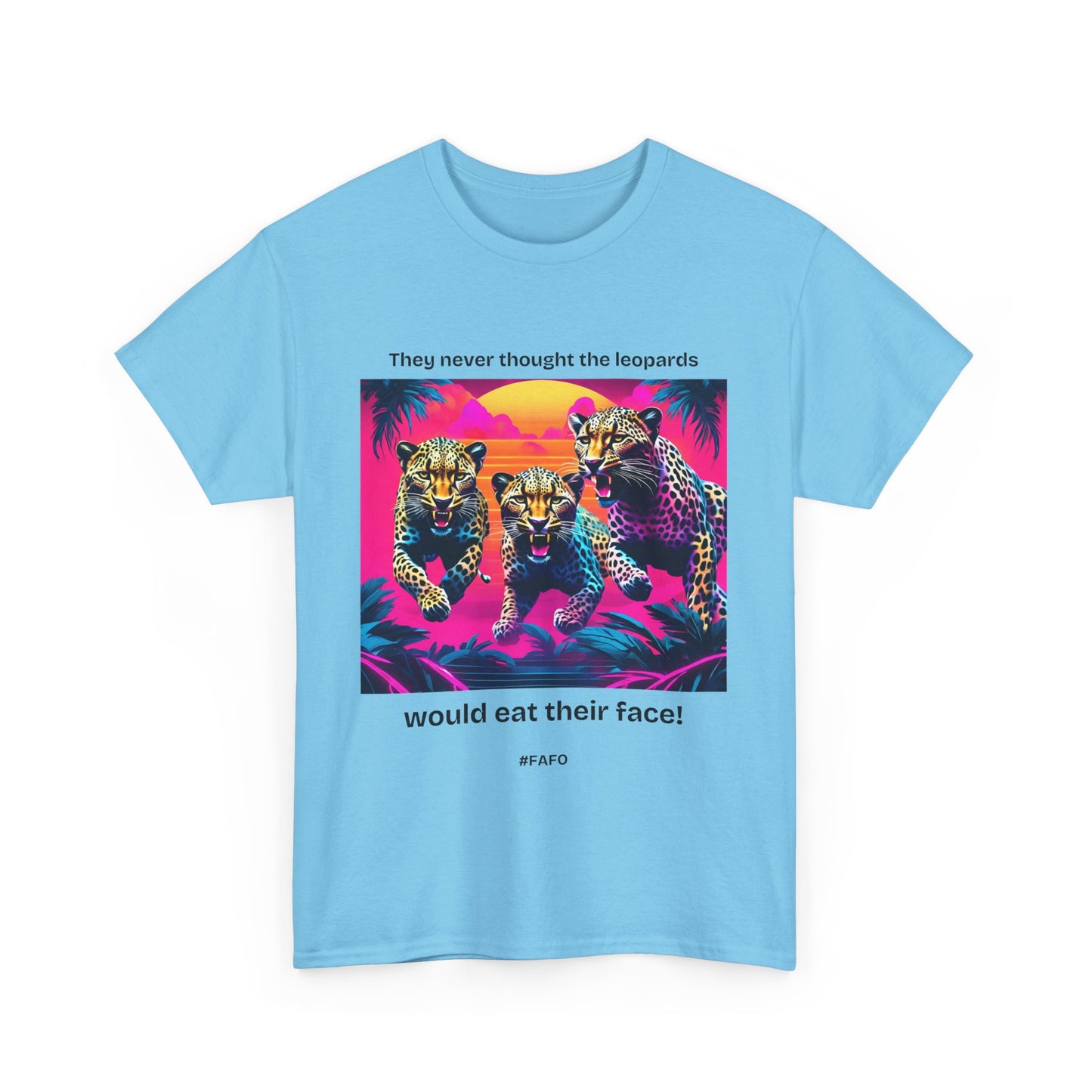 Funny Cotton Tee 'They Never Thought the Leopards Would Eat Their Face! FAFO' - 7 Light Colors