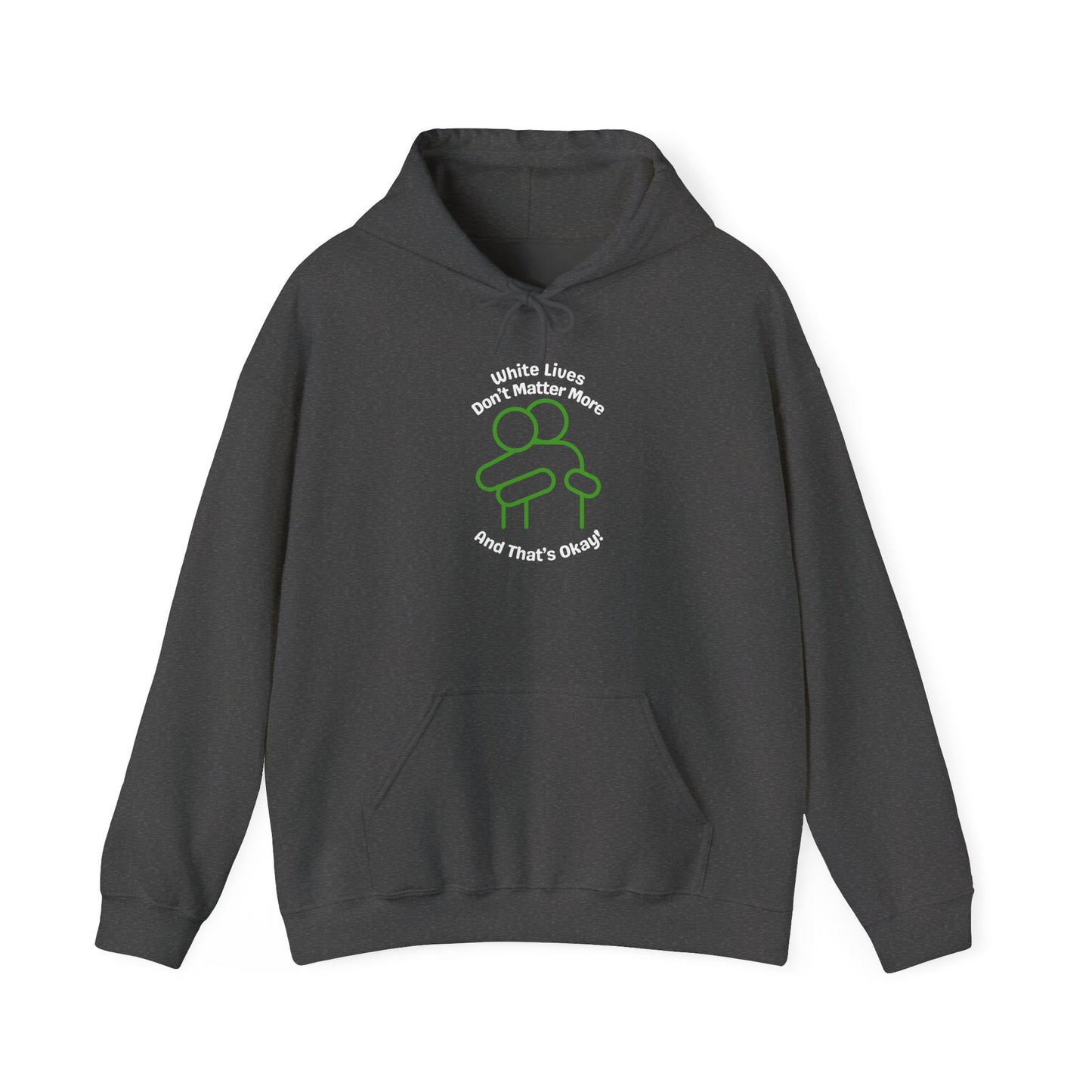 Hoodie "White Lives Don't Matter More And That's Okay" with HUG 2 Sides
