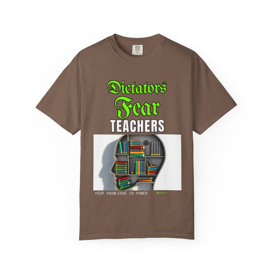 Dictators Fear Teachers - Your Knowledge Is Power" T-Shirt