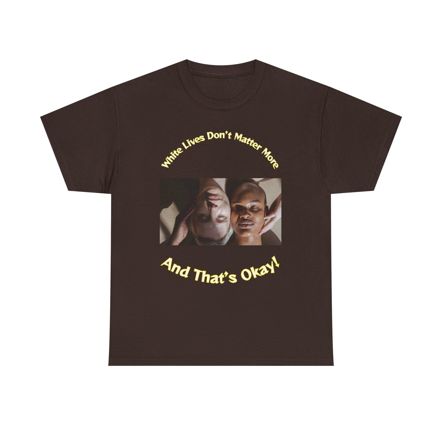 Graphic T-Shirt - WLDMM: 'White Lives Don't Matter More And That's Okay'