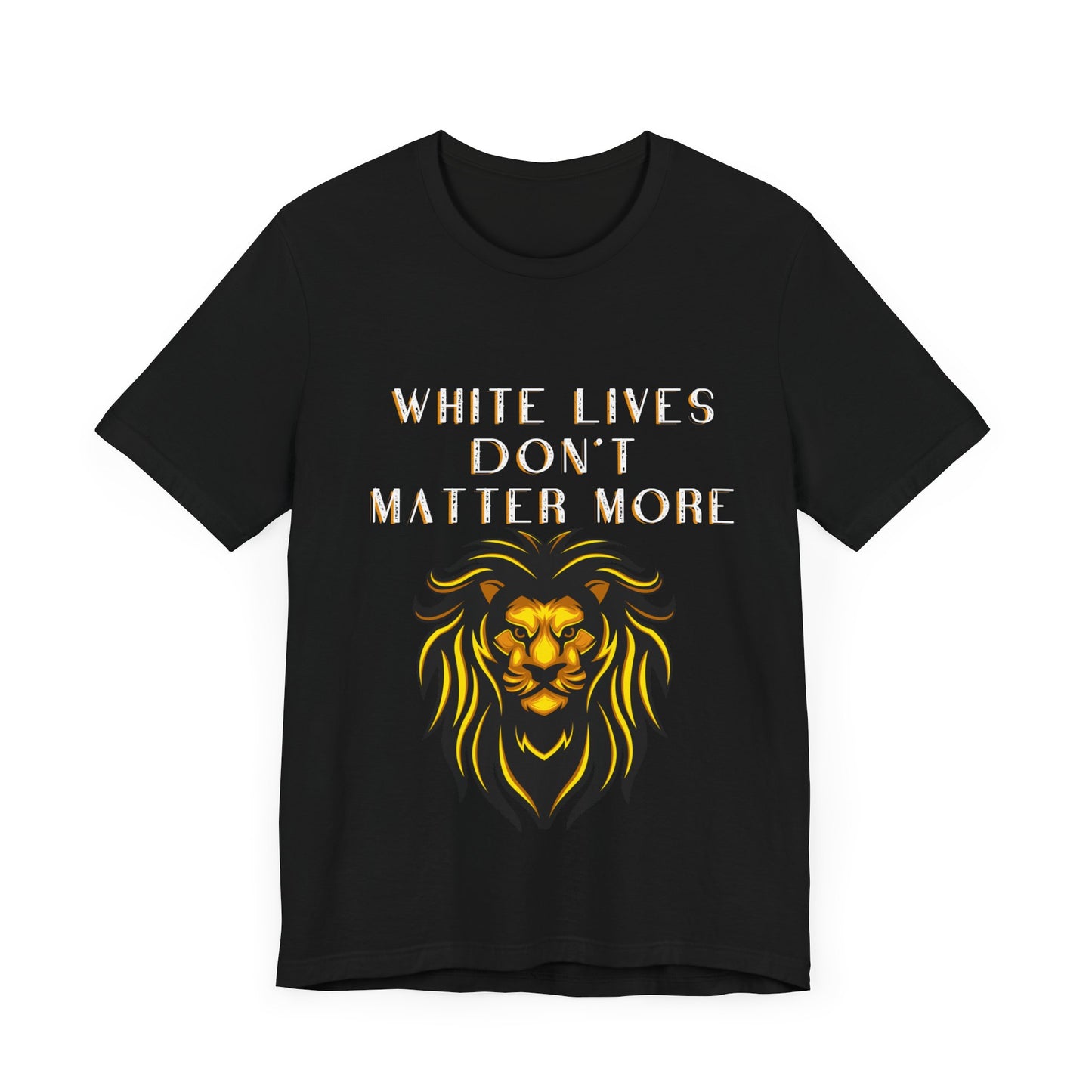 "White Lives Don't Matter More" Short Sleeve Jersey T-Shirt with Bold Text and Lion Graphic