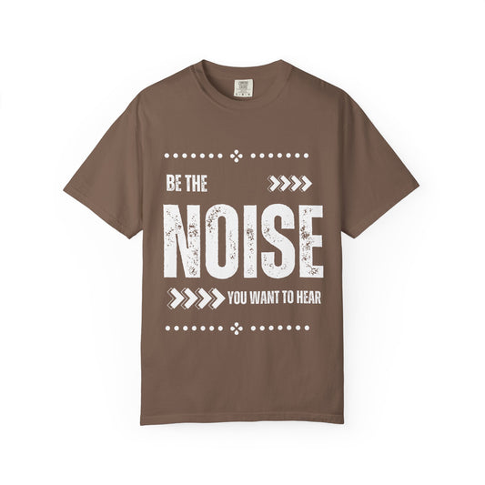 'Be The Noise' T-Shirt — Motivational Graphic Tee