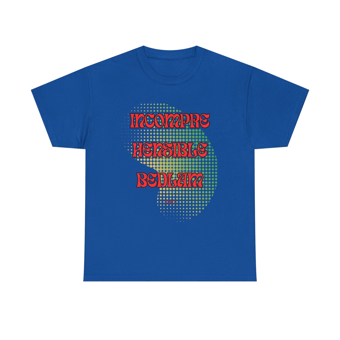 Cotton Tee - Incomprehensible Bedlam - FAFO Graphic 12 Colors