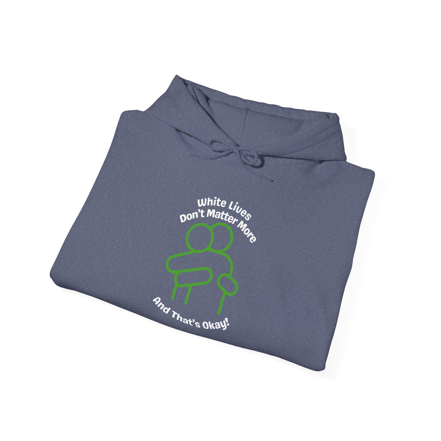 Hoodie "White Lives Don't Matter More And That's Okay" with HUG 2 Sides