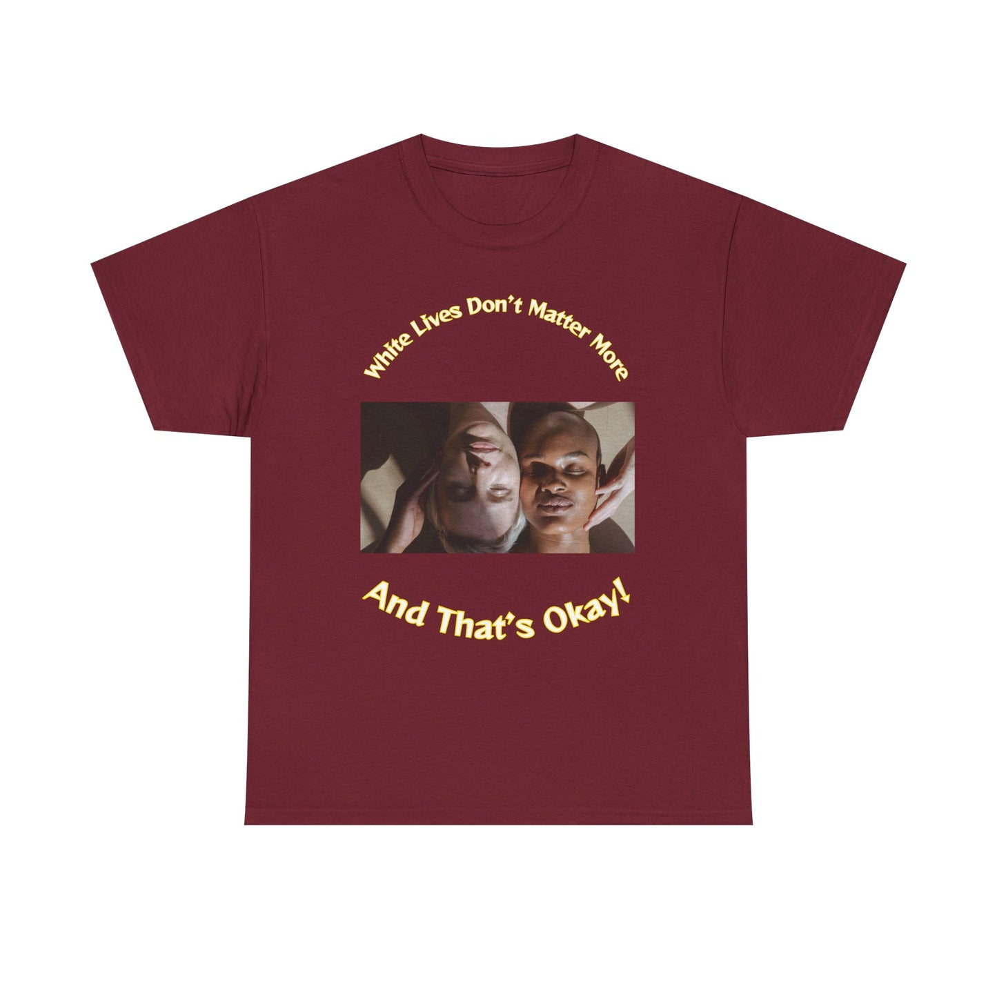 Graphic T-Shirt - WLDMM: 'White Lives Don't Matter More And That's Okay'