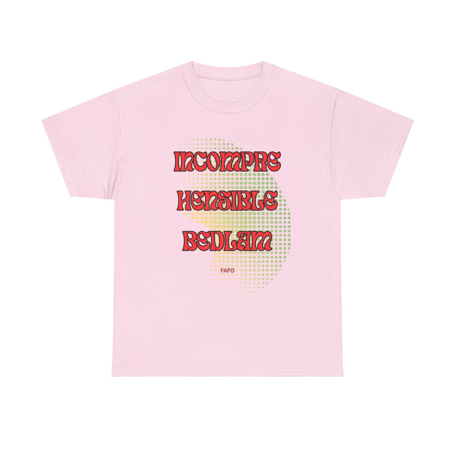 Cotton Tee - Incomprehensible Bedlam - FAFO Graphic 12 Colors