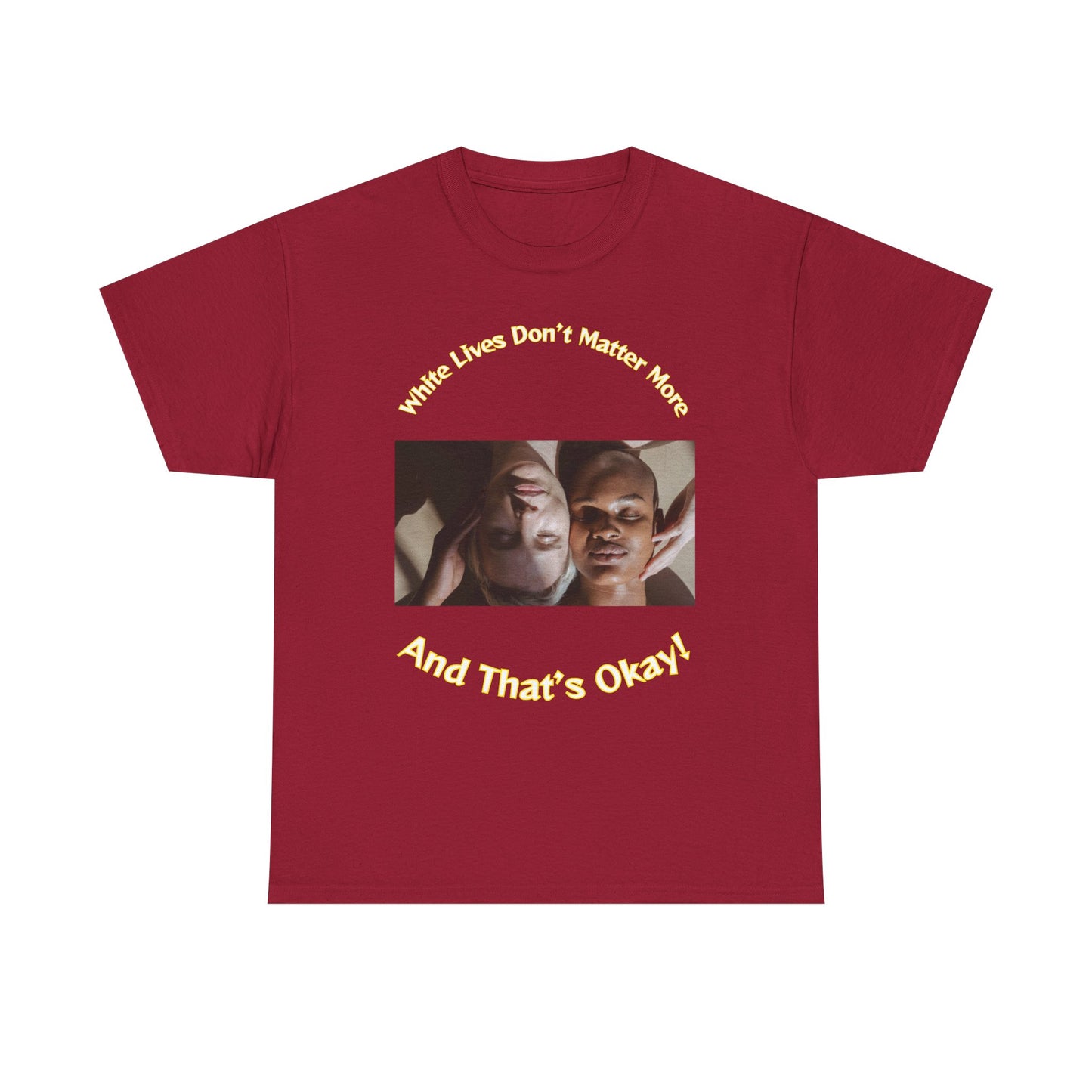 Graphic T-Shirt - WLDMM: 'White Lives Don't Matter More And That's Okay'