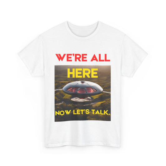 Camiseta con gráfico OVNI: "Estamos todos aquí, ahora hablemos". ¡13 colores!