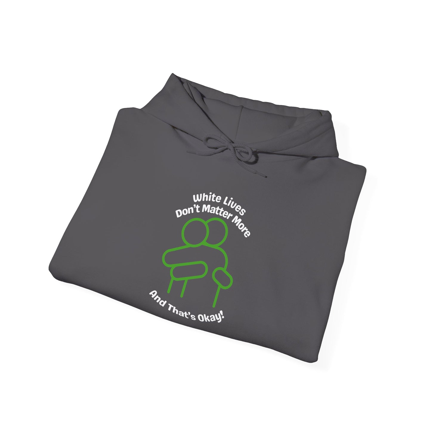 Hoodie "White Lives Don't Matter More And That's Okay" with HUG 2 Sides