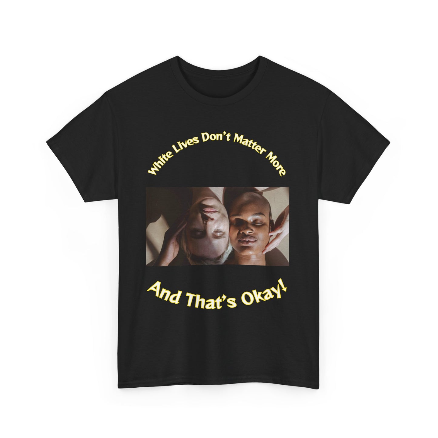 Graphic T-Shirt - WLDMM: 'White Lives Don't Matter More And That's Okay'