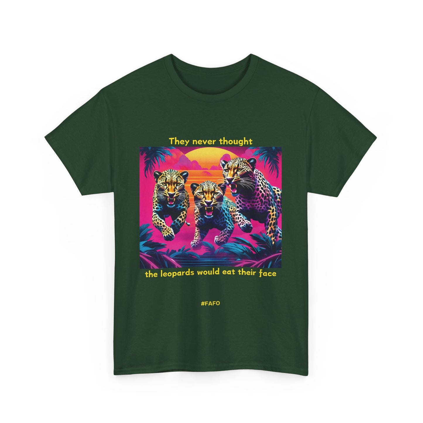Funny T-Shirt: (10 Dark Colors) "They Never Thought The Leopards Would Eat Their Face FAFO"