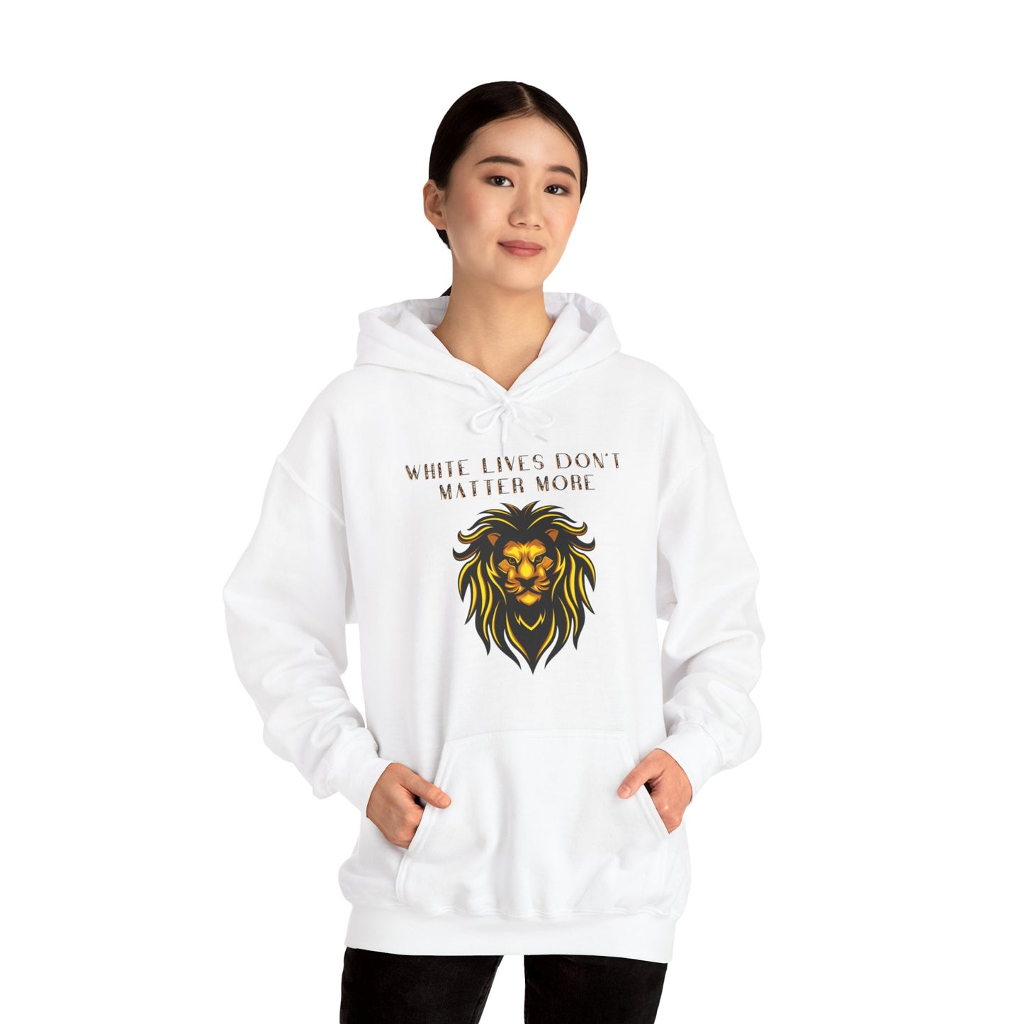 "White Lives Don't Matter More" Hooded Heavyweight Sweatshirt with Bold Black Text and Lion Graphic
