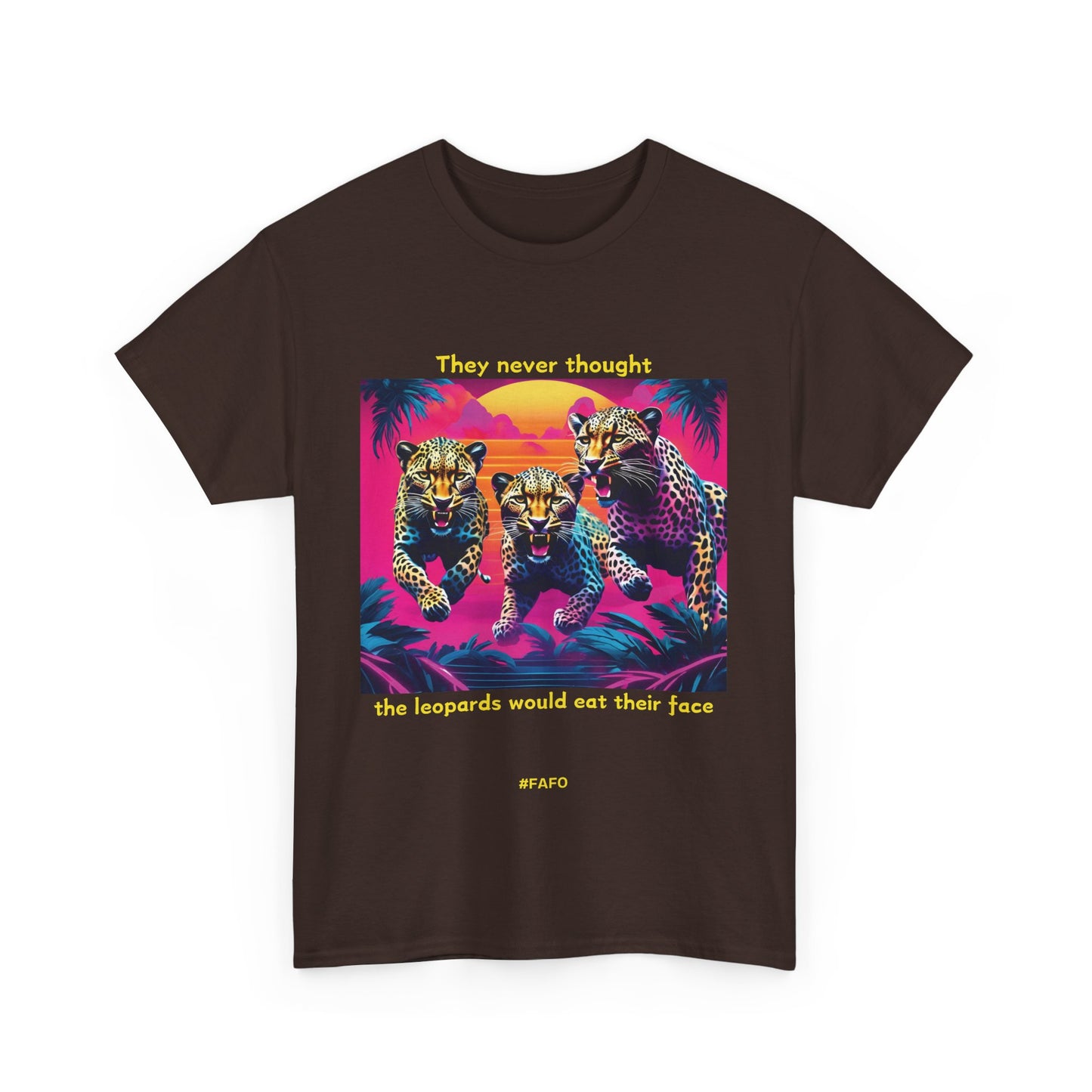 Funny T-Shirt: (10 Dark Colors) "They Never Thought The Leopards Would Eat Their Face FAFO"