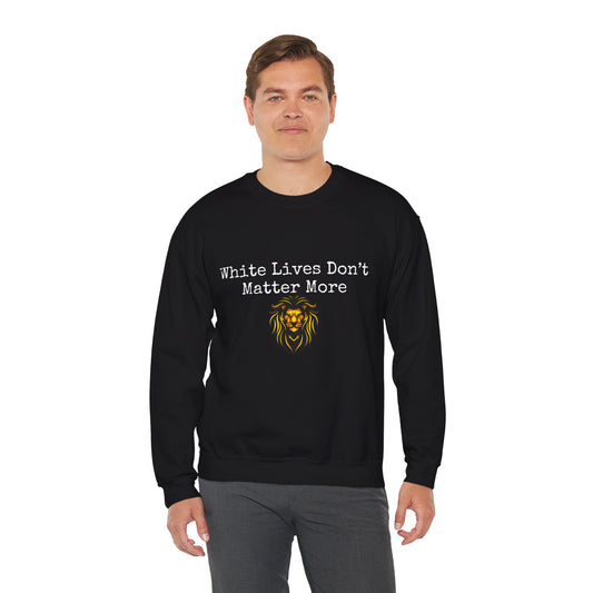 "White Lives Don't Matter More" Crewneck Sweatshirt (Black, with Typed Text, and Graphic)