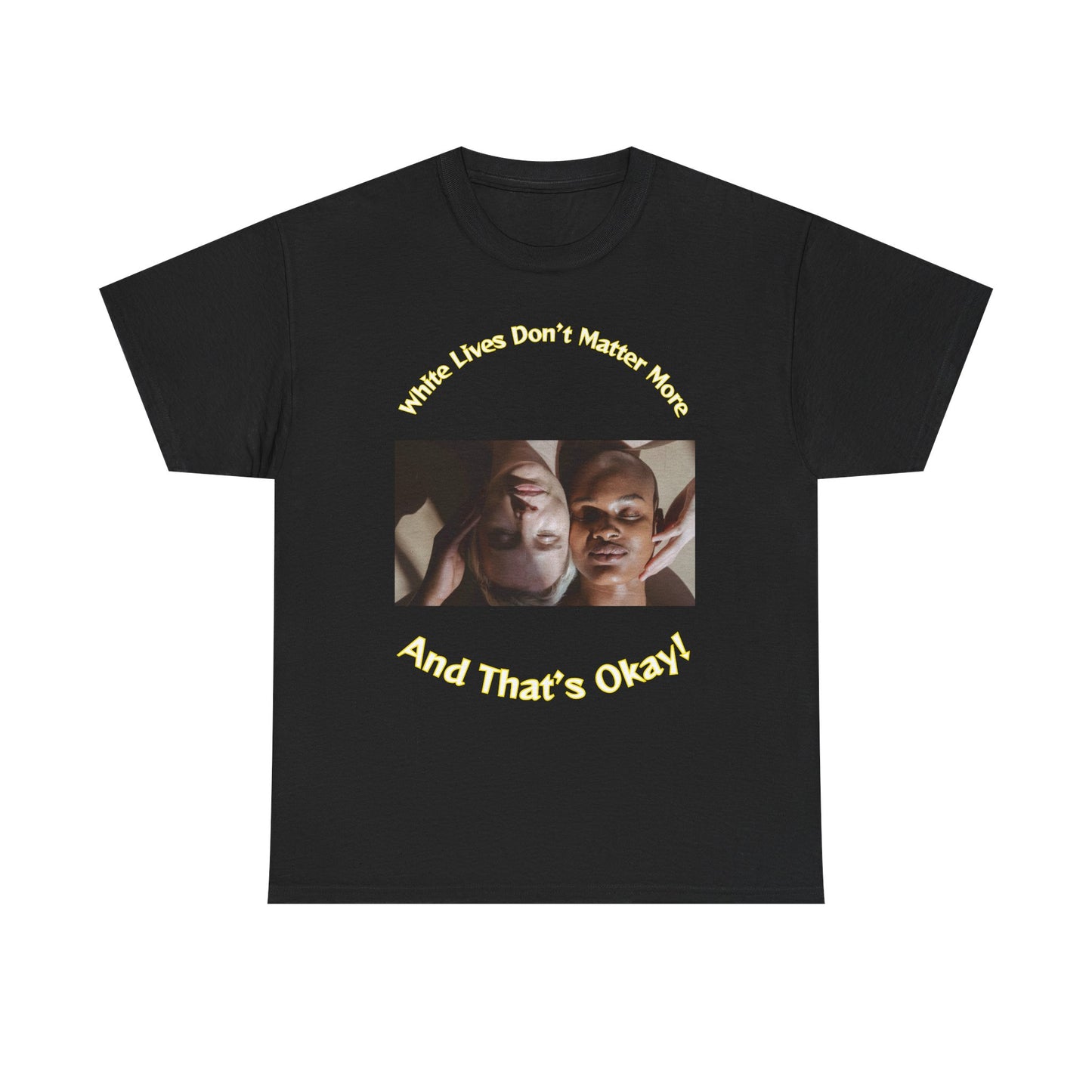 Graphic T-Shirt - WLDMM: 'White Lives Don't Matter More And That's Okay'