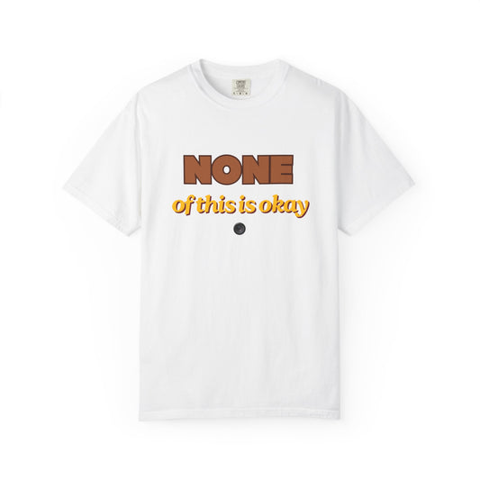 None of This Is Okay T-Shirt – Retro Statement Tee