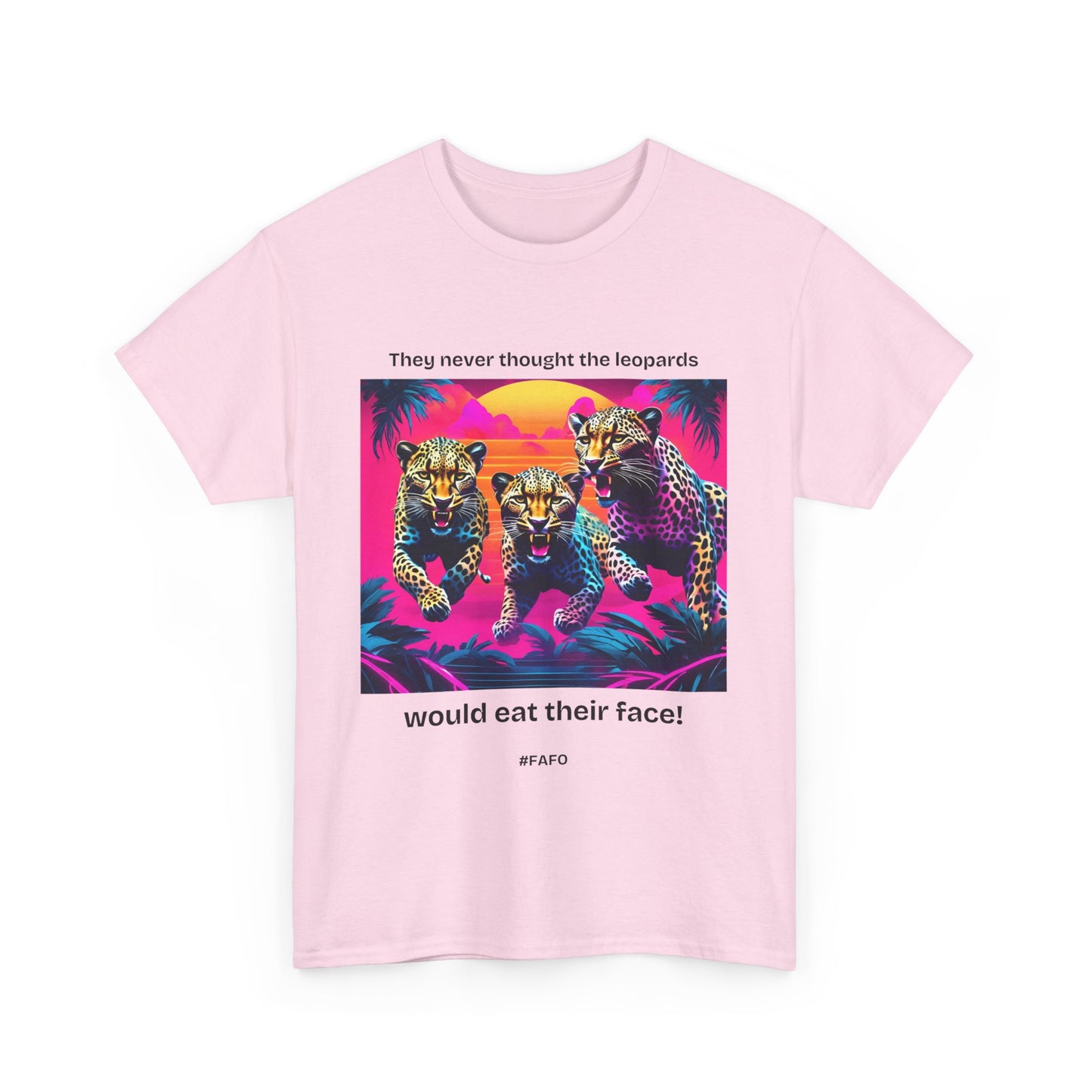 Funny Cotton Tee 'They Never Thought the Leopards Would Eat Their Face! FAFO' - 7 Light Colors