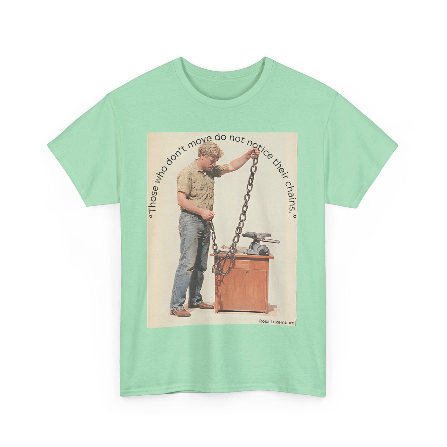 Humorous Tee - 'Those Who Don't Move Do Not Notice Their Chains'