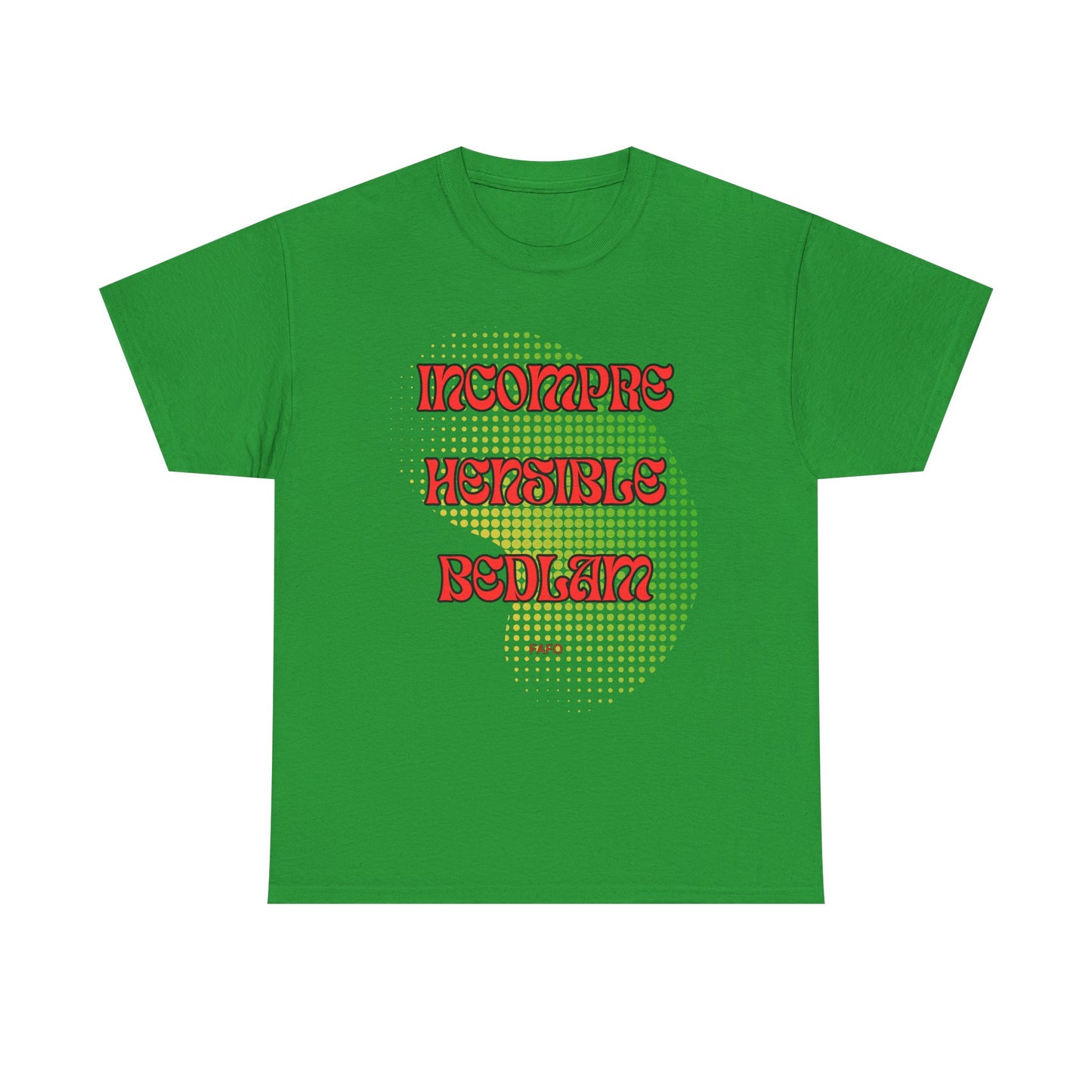 Cotton Tee - Incomprehensible Bedlam - FAFO Graphic 12 Colors