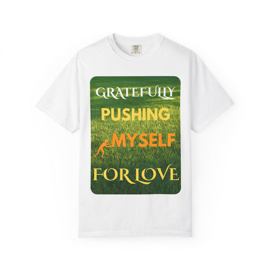 Gratefully Pushing Myself For Love T-shirt