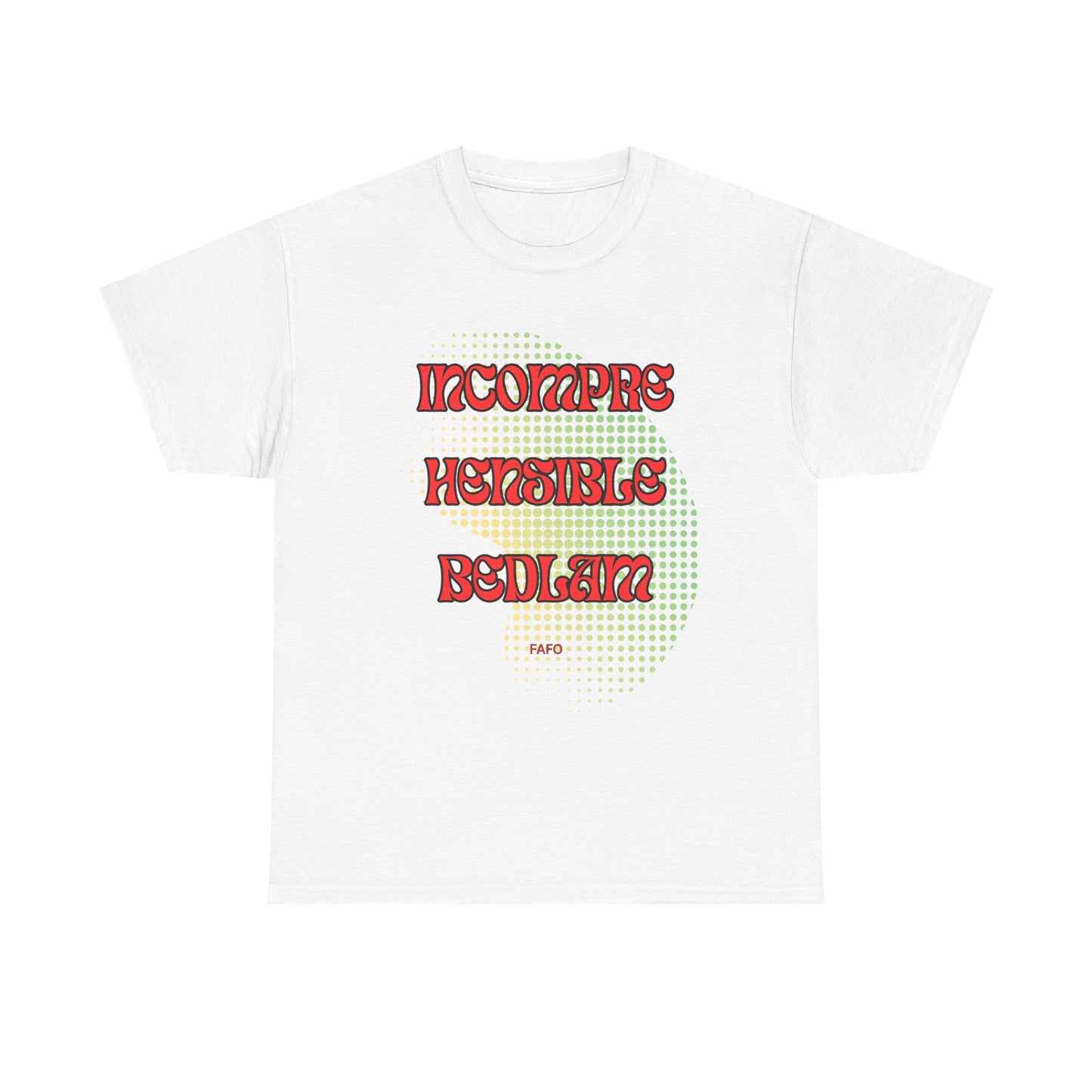 Cotton Tee - Incomprehensible Bedlam - FAFO Graphic 12 Colors