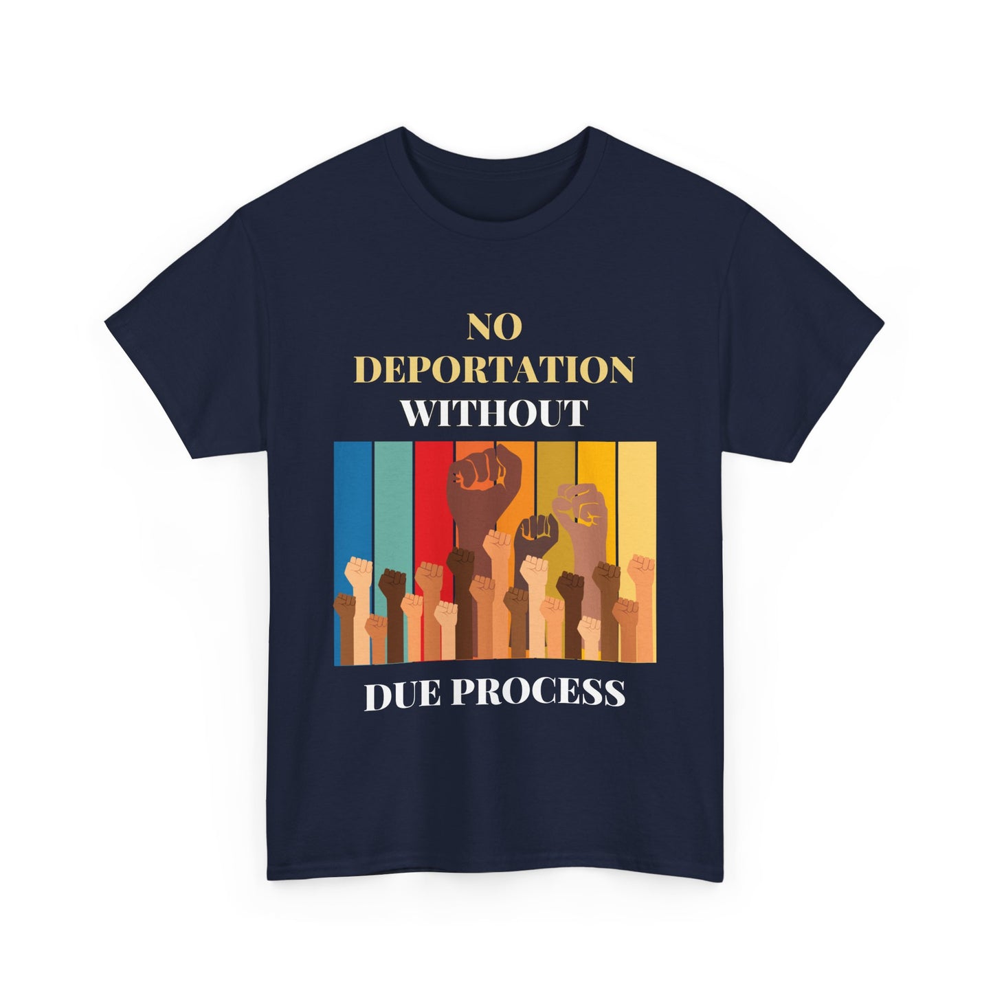 Cotton T-Shirt - "No Deportation Without Due Process" 12 Color Choices