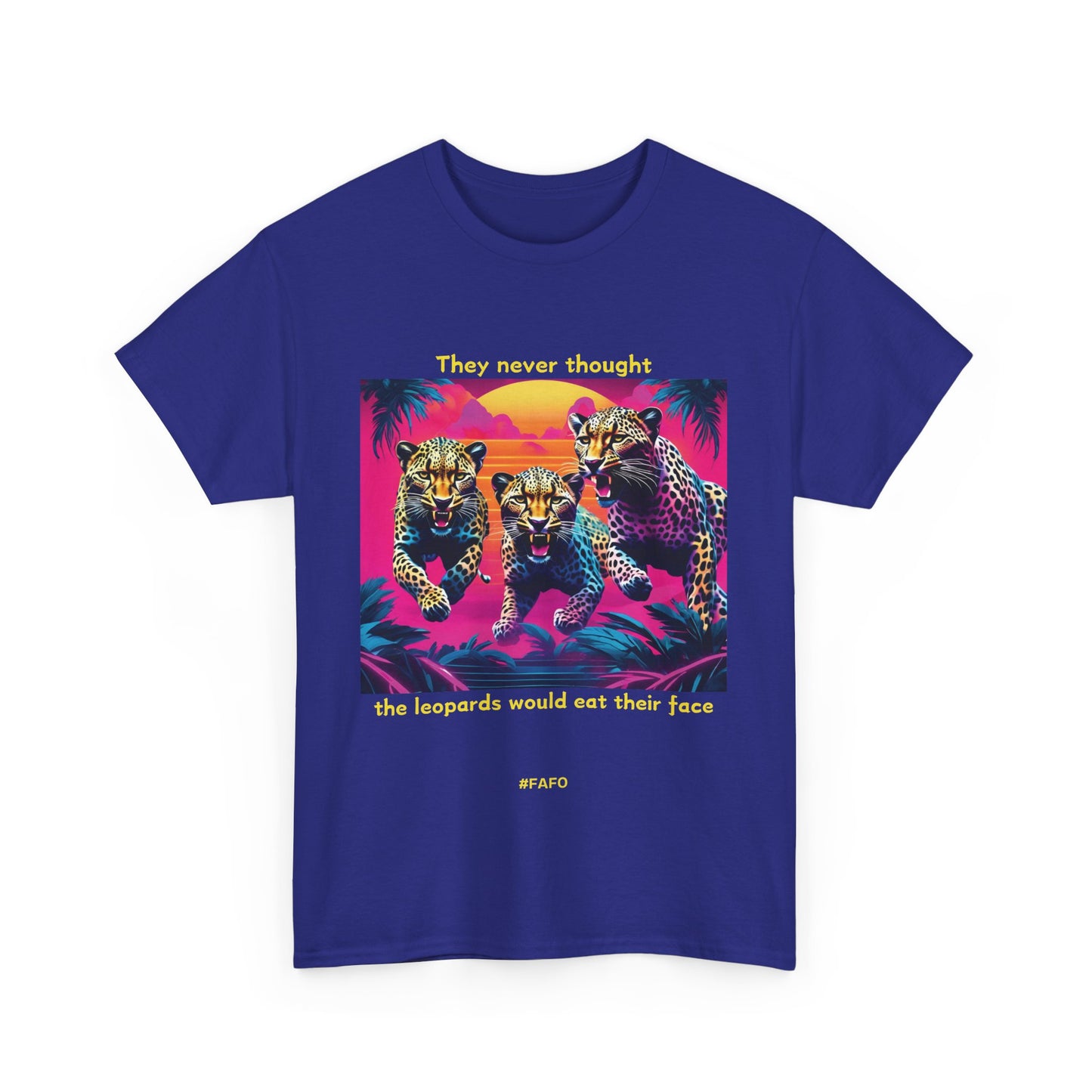 Funny T-Shirt: (10 Dark Colors) "They Never Thought The Leopards Would Eat Their Face FAFO"
