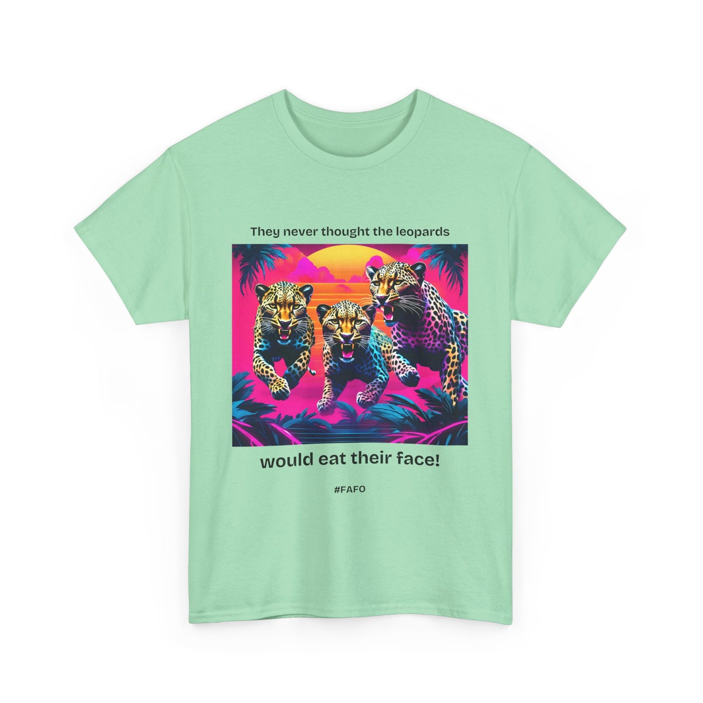 Funny Cotton Tee 'They Never Thought the Leopards Would Eat Their Face! FAFO' - 7 Light Colors
