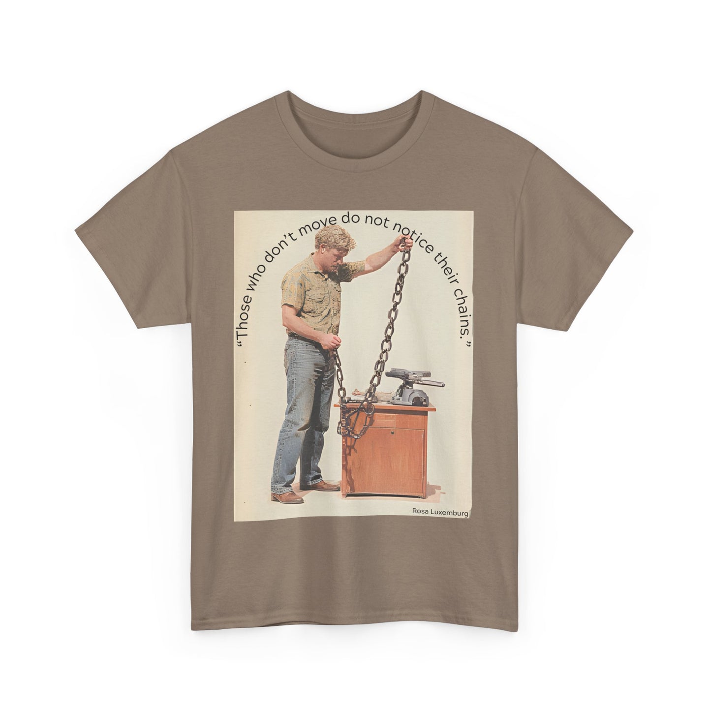 Humorous Tee - 'Those Who Don't Move Do Not Notice Their Chains'
