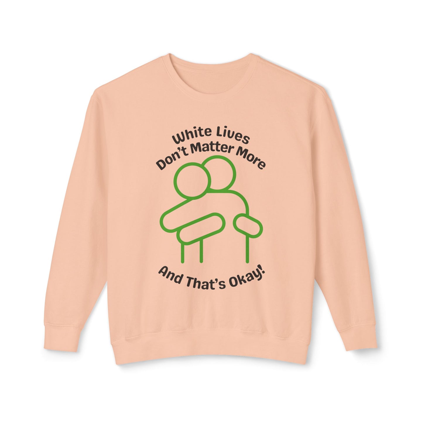 Lightweight Sweatshirt with HUG "White Lives Don't Matter More And That's Okay!" - 7 Colors!