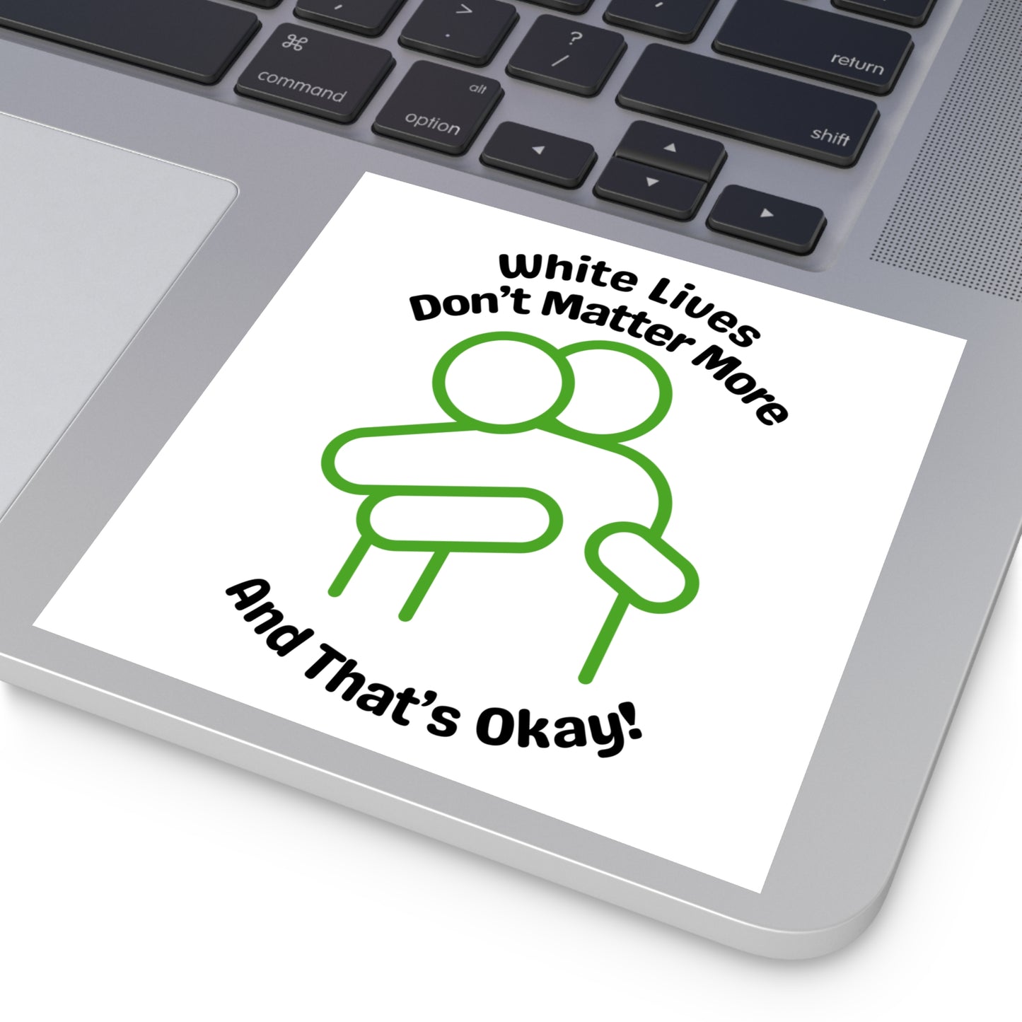 "White Lives Don't Matter More And That's Okay!" Square Stickers, Indoor\Outdoor 2" to 6" Square