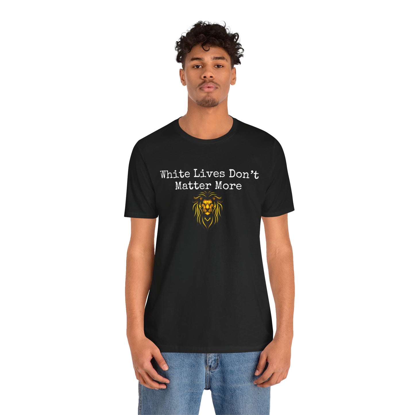 "White Lives Don't Matter More" Short Sleeve T-Shirt ('Typed' Text with Graphic)