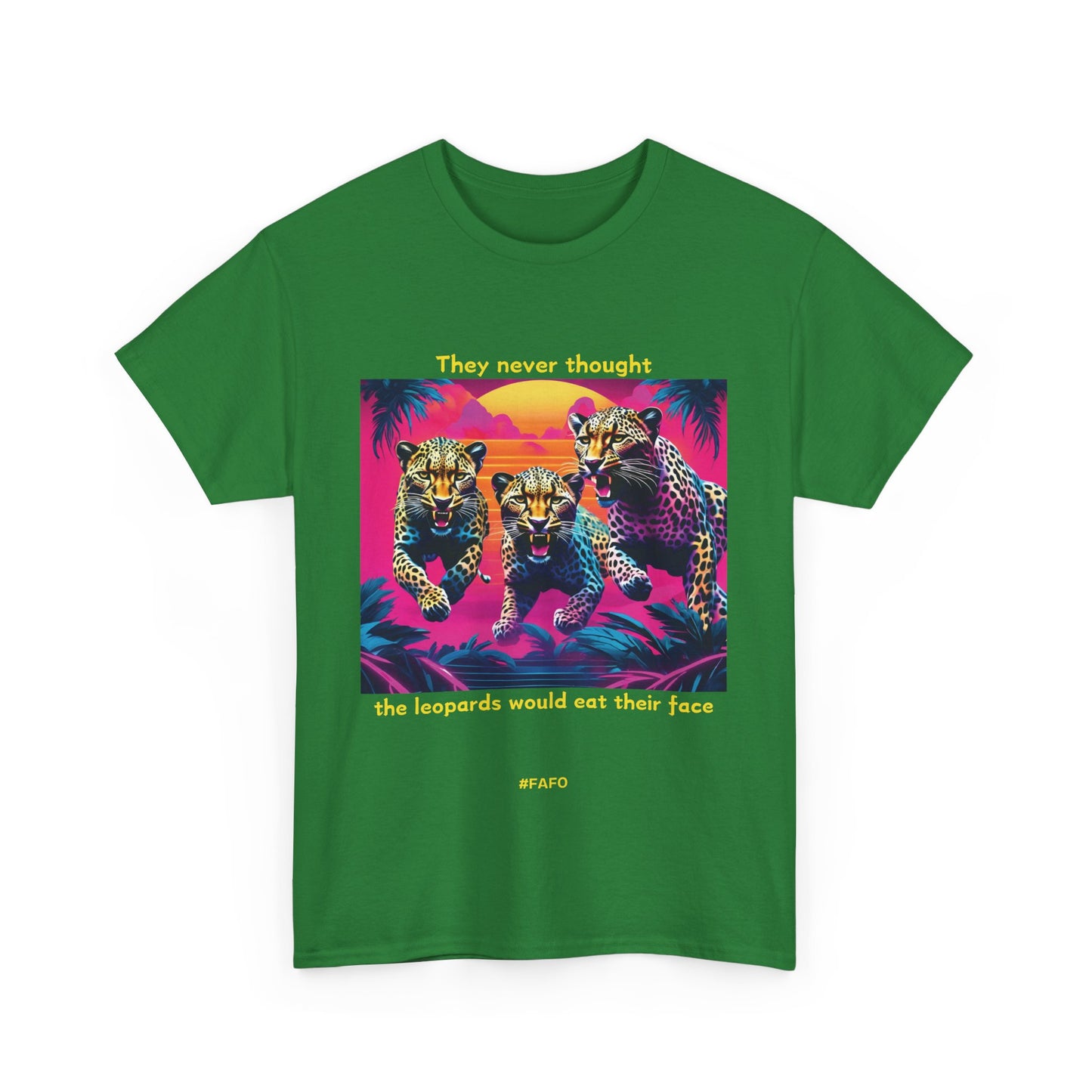 Funny T-Shirt: (10 Dark Colors) "They Never Thought The Leopards Would Eat Their Face FAFO"