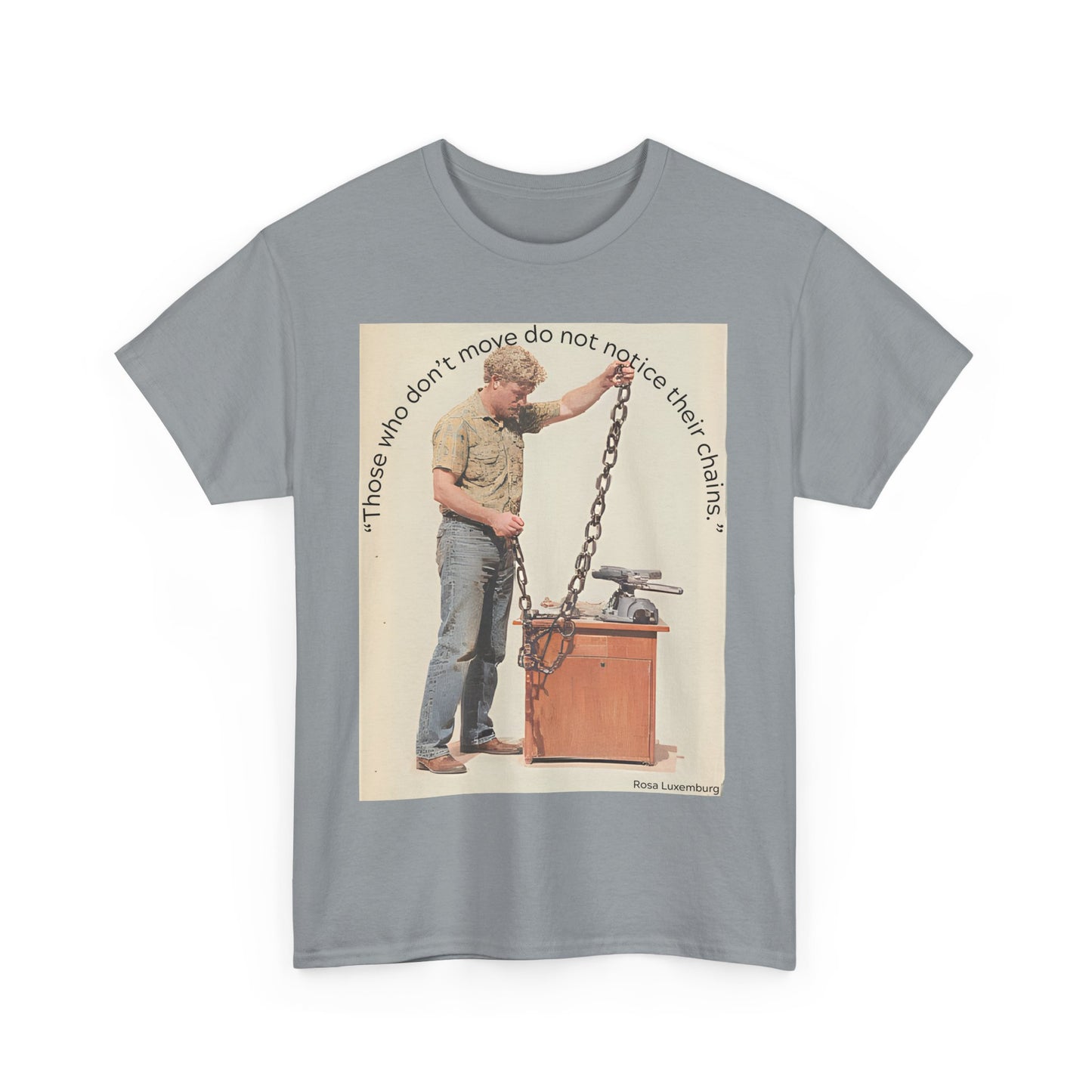 Humorous Tee - 'Those Who Don't Move Do Not Notice Their Chains'