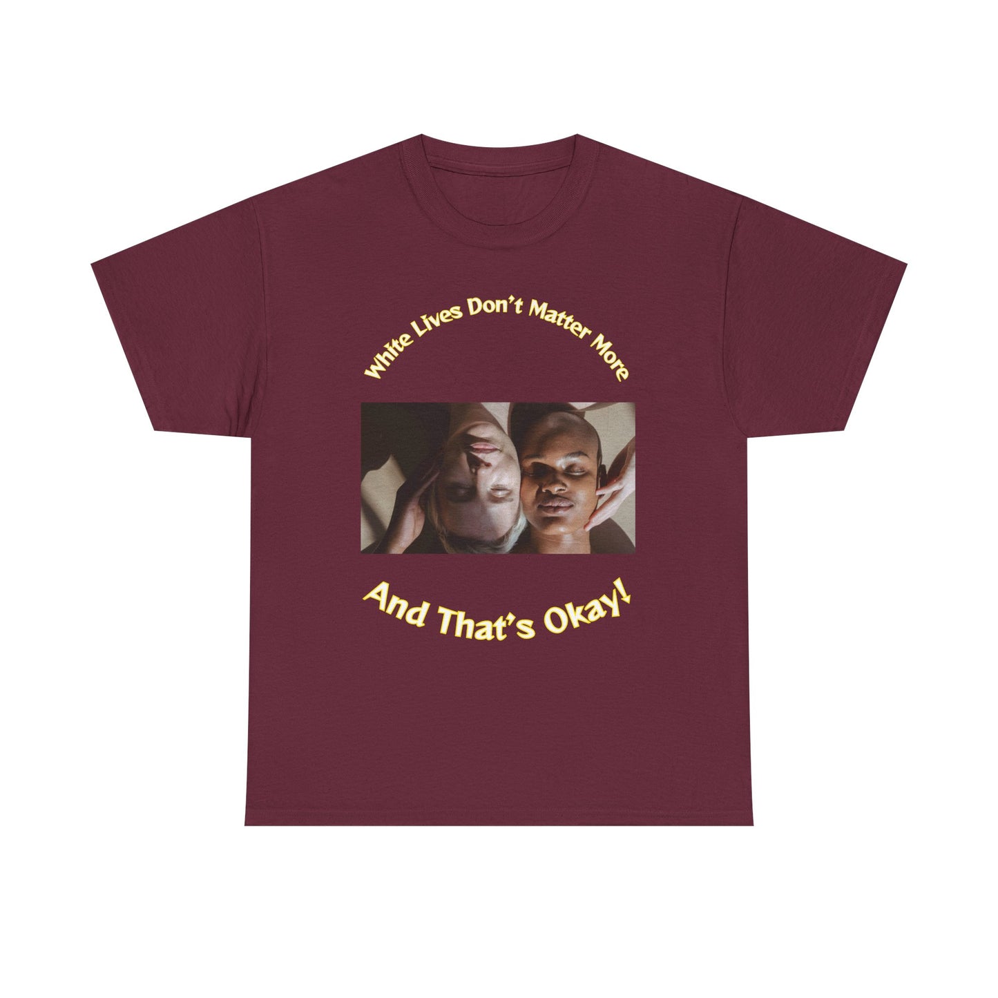 Graphic T-Shirt - WLDMM: 'White Lives Don't Matter More And That's Okay'