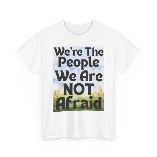 T-Shirt 'We're The People We Are NOT Afraid'