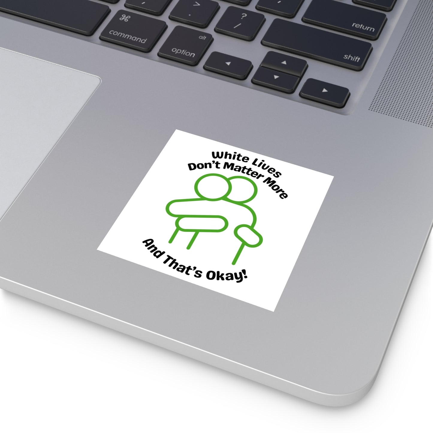 "White Lives Don't Matter More And That's Okay!" Square Stickers, Indoor\Outdoor 2" to 6" Square